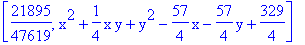 [21895/47619, x^2+1/4*x*y+y^2-57/4*x-57/4*y+329/4]